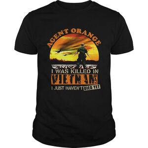 Agent Orange I Was Killed In Vietnam I Just Havent Died Yet Shirt